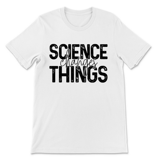 Science Changes Things Unisex T-shirt
