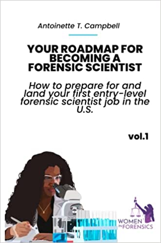 EBOOK: YOUR ROADMAP FOR BECOMING A FORENSIC SCIENTIST How to prepare for and land your first entrylevel forensic scientist job in the U.S.