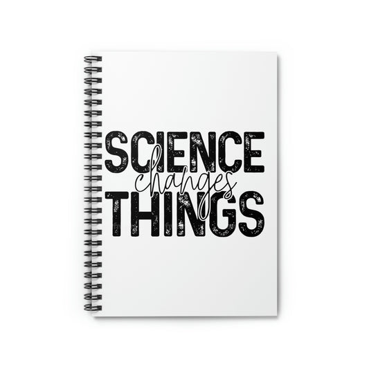 Science Changes Things Spiral Notebook - Ruled Line