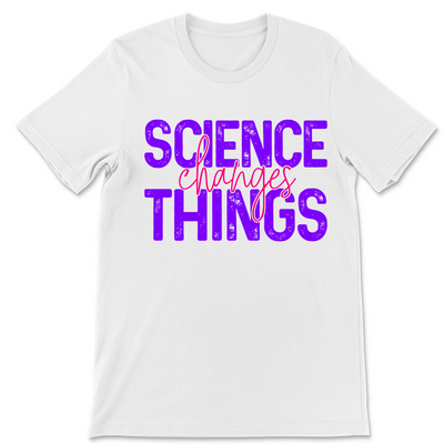 Science Changes Things Unisex T-shirt